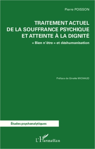 Pierre Poisson - Traitement actuel de la souffrance psychique et atteinte à la dignité - "Bien n'être" et déshumanisation.
