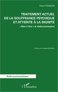 Pierre Poisson - Traitement actuel de la souffrance psychique et atteinte à la dignité - "Bien n'être" et déshumanisation.