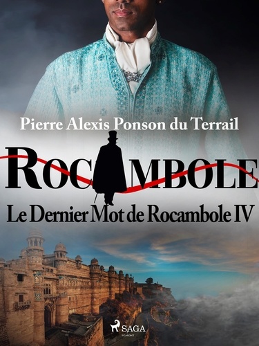 Pierre Ponson Du Terrail - Le Dernier Mot de Rocambole IV.
