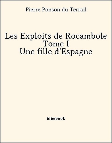 Les Exploits de Rocambole - Tome I - Une fille d'Espagne