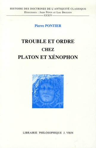 Pierre Pontier - Trouble et ordre chez Platon et Xénophon.