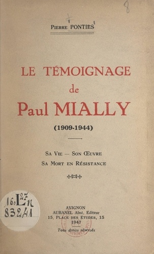 Le témoignage de Paul Mially, 1909-1944. Sa vie, son œuvre, sa mort en résistance