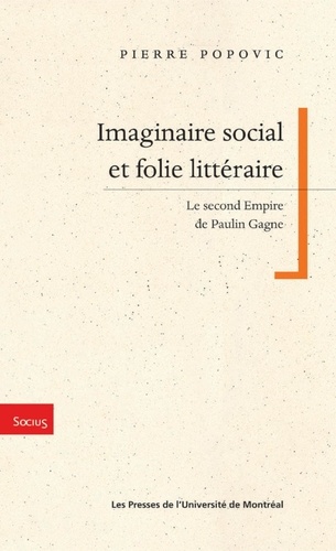 Pierre Popovic - Imaginaire social et folie littéraire - Le second Empire de Paulin Gagne.
