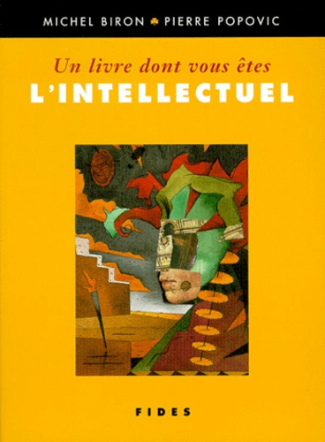 Pierre Popovic et Michel Biron - Un Livre Dont Vous Etes L'Intellectuel.