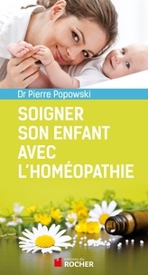Pierre Popowski - Soigner son enfant avec l'homéopathie.