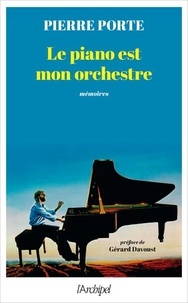 Pierre Porte - Le piano est mon orchestre.