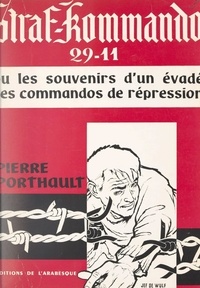 Pierre Porthault - Straf Kommando 29-11 - Ou Les souvenirs d'un évadé des commandos de répression.