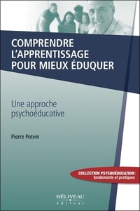Pierre Potvin - Comprendre l'apprentissage pour mieux éduquer - Une approche psychoéducative.