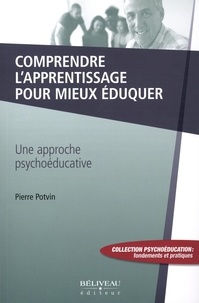 Pierre Potvin - Comprendre l'apprentissage pour mieux éduquer - Une approche psychoéducative.