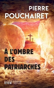 Pierre Pouchairet - A l'ombre des patriarches.