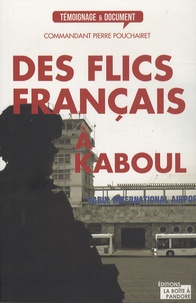 Pierre Pouchairet - Des flics français à Kaboul.