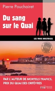 Pierre Pouchairet - Les trois Brestoises Tome 8 : Du sang sur le Quai.