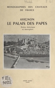 Pierre Pradel et  Collectif - Avignon, le Palais des Papes - Notice historique et descriptive.