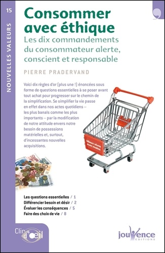 Consommer avec éthique. Les dix commandements du consommateur alerte, conscient et responsable