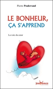 Pierre Pradervand - Le Bonheur, Ca S'Apprend. La Voix Du Coeur.