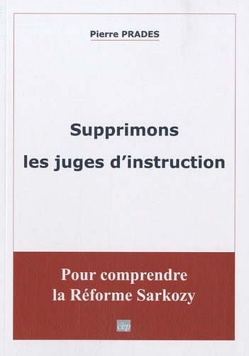 Pierre Prades - Supprimons les juges d'instruction.