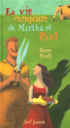 Pierre Pratt - La vie exemplaire de Martha et Paul.