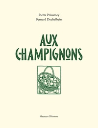 Pierre Présumey et Bernard Deubelbeiss - Aux champignons.