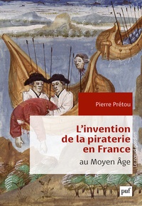 Pierre Prétou - L'invention de la piraterie en France au Moyen Age.