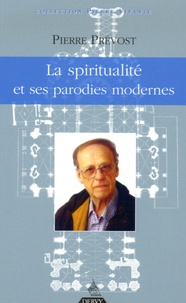 Pierre Prévost - La spiritualité et ses parodies modernes.