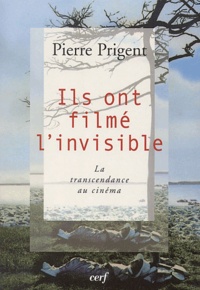 Pierre Prigent - Ils ont filmé l'invisible - La transcendance au cinéma.