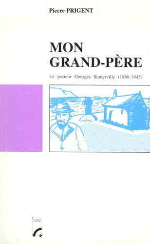 Pierre Prigent - Mon grand-père Le pasteur Georges Somerville (1868-1945).