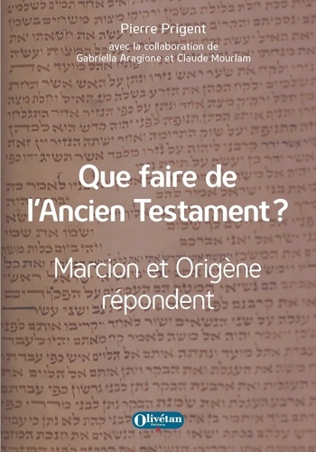 Pierre Prigent - Que faire de l'Ancien Testament ? - Marcion et Origène répondent.