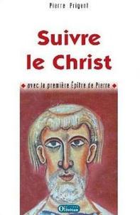 Pierre Prigent - Suivre le Christ - Commentaire de la première épître de Pierre.