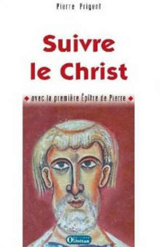 Pierre Prigent - Suivre le Christ - Commentaire de la première épître de Pierre.