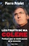 Pierre Priolet et Jean-Claude Jaillette - Les fruits de ma colère - Plaidoyer pour un monde paysan qu'on assassine.