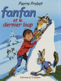 Pierre Probst - Les aventures de Fanfan Tome 3 : Fanfan et le dernier loup.