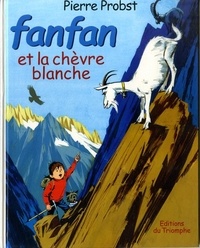 Pierre Probst - Les aventures de Fanfan Tome 4 : Fanfan et la chèvre blanche.