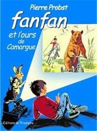 Pierre Probst - Les aventures de Fanfan Tome 6 : Fanfan et l'ours de Camargue.
