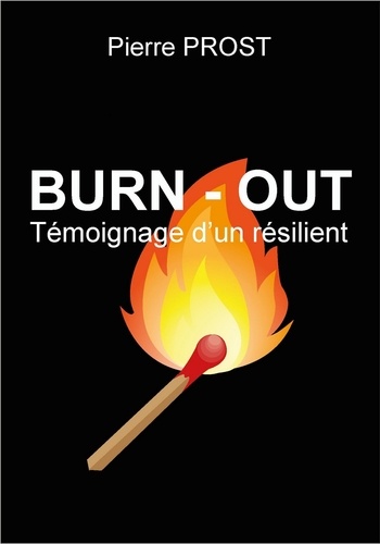 Pierre Prost - Burn-Out - Témoignage d'un résilient.