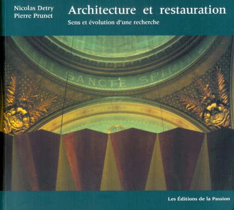Pierre Prunet et Nicolas Detry - Architecture Et Restauration. Sens Et Evolution D'Une Recherche.