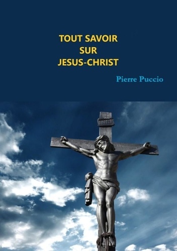 Pierre Puccio - Tout savoir sur Jésus-Christ - Origine Christique.