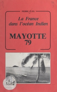 Pierre Pujo - Mayotte 79 - La France dans l'océan indien.