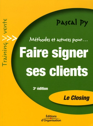 Pierre Py - Faire signer ses clients - Le Closing, Transformez vos entretiens de vente en bons de commandes.