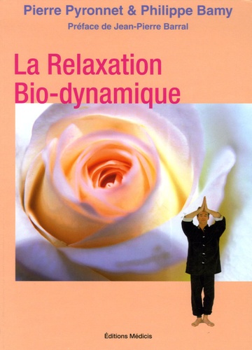 Pierre Pyronnet et Philippe Bamy - La Relaxation Bio-dynamique - L'Alchimie du souffle et du mouvement 30 Manières de vous faire du bien.