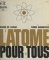 Pierre Quenneville et Luc Decaunes - L'atome pour tous.