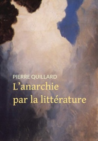 Pierre Quillard - L'anarchie par la littérature.