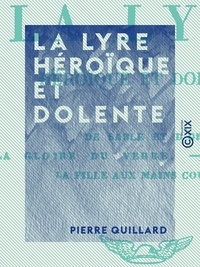 Pierre Quillard - La Lyre héroïque et dolente.