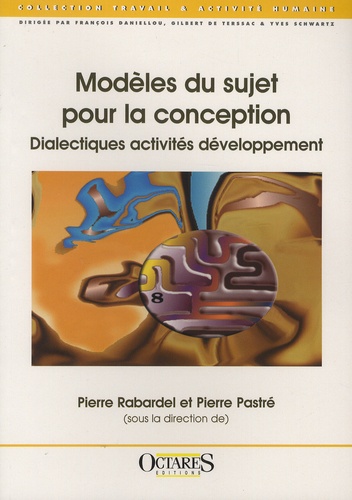 Pierre Rabardel et Pierre Pastré - Modèles du sujet pour la conception - Dialectique activités développement.