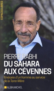 Pierre Rabhi - Du Sahara aux Cévennes - Itinéraire d'un homme au service de la Terre-Mère.