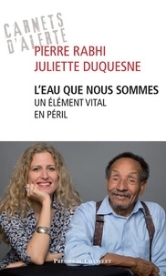 Pierre Rabhi et Juliette Duquesne - L'eau que nous sommes - Un élément vital en péril.
