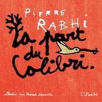 Pierre Rabhi - La part du colibri - L'espèce humaine face à son devenir.