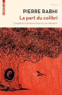 Pierre Rabhi - La part du colibri - L'espèce humaine face à son devenir.