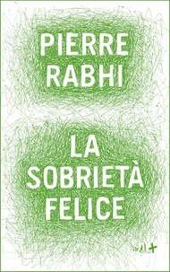 Pierre Rabhi - La sobrietà felice.