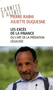 Pierre Rabhi et Juliette Duquesne - Les excès de la finance ou l'art de la prédation légalisée.