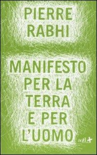 Pierre Rabhi et Maestrini A. - Manifesto per la terra e per l'uomo.